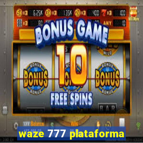 waze 777 plataforma